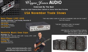 Wayne Jones AUDIO - USA November Trade Shows - Bass Player LIVE! 2015 & Nashville Music Gear Expo - Hi Powered, Hi End Bass Cabinets, Stereo Valve Bass Pre-Amp &amp; Hi Fi Studio Monitors